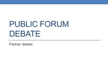 Public Forum Debate Partner debate.