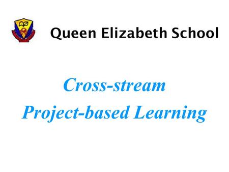 Cross-stream Project-based Learning Queen Elizabeth School.