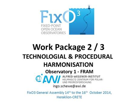 Work Package 2 / 3 TECHNOLOGIAL & PROCEDURAL HARMONISATION FixO3 General Assembly 14 th to the 16 th October 2014, Heraklion-CRETE Observatory 1 - FRAM.