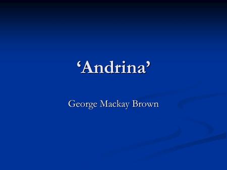 ‘Andrina’ George Mackay Brown.