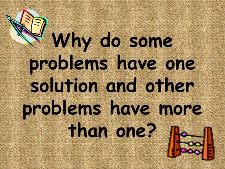 Why do some problems have one solution and other problems have more than one?