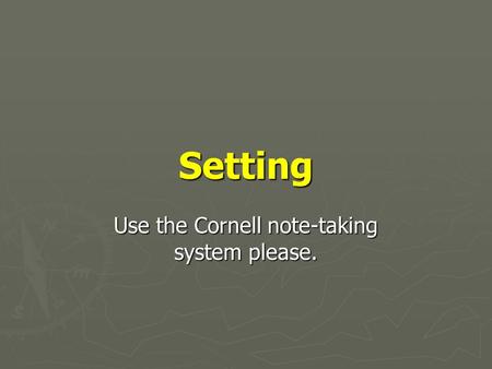 Setting Use the Cornell note-taking system please.