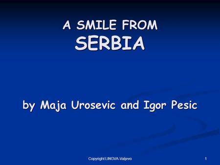 1Copyright LINGVA-Valjevo A SMILE FROM SERBIA by Maja Urosevic and Igor Pesic.