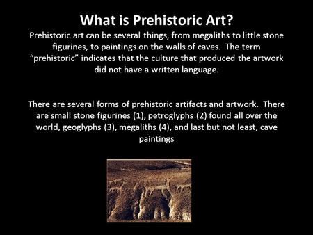 PREHISTORIC ART What is Prehistoric Art