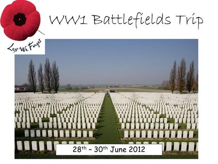 WW1 Battlefields Trip 28 th – 30 th June 2012. Day One - Ypres.