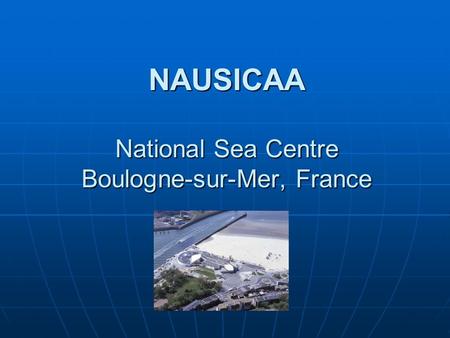 NAUSICAA National Sea Centre Boulogne-sur-Mer, France.