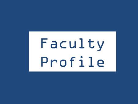 Faculty Profile Worksho p. PhD and Master’s Plan A students Faculty Profile s.