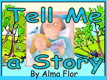 By Alma Flor Ada Alma Flor Ada’s grandmother taught her to read before she was three by writing the names of plants and flowers on the earth with a stick.