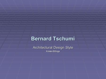 Bernard Tschumi Architectural Design Style Kristen Billings.
