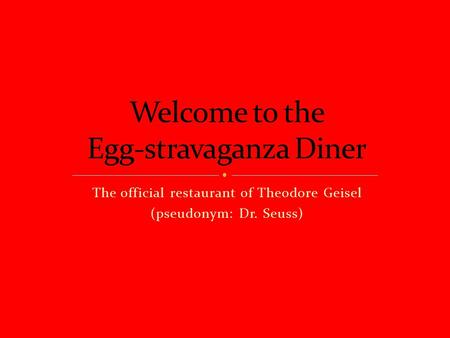 The official restaurant of Theodore Geisel (pseudonym: Dr. Seuss)