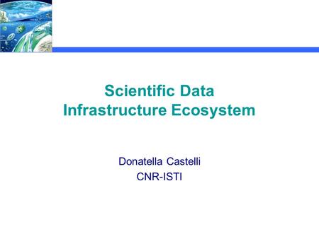 Scientific Data Infrastructure Ecosystem Donatella Castelli CNR-ISTI.