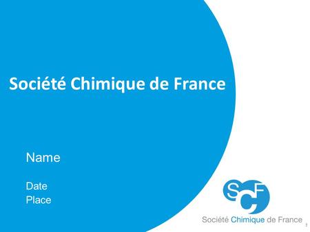 Société Chimique de France Name Date Place. Established in 1857 La Société Chimique de Paris, then Société Chimique de France, Société Française de Chimie,