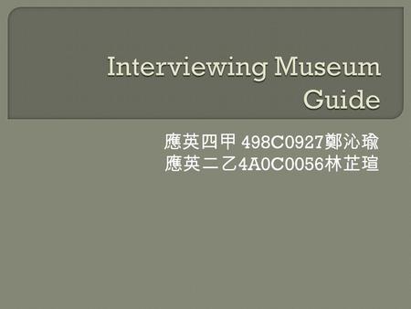 應英四甲 498C0927 鄭沁瑜 應英二乙 4A0C0056 林芷瑄.  Gender: female  Age: …  Highest degree: National University of Tainan  Current company: National Museum of Tainan.
