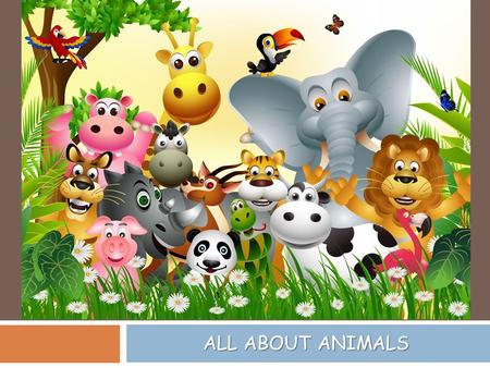 ALL ABOUT ANIMALS. STORY  Brown Bear, Brown Bear, What Do You See?  Story book (1)  Story book (2)  Song Story book (1) Story book (2) Song  Panda.