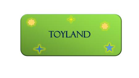 Toyland.