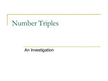 Number Triples An Investigation Number Triples A number triple consists of three whole numbers in a definite order. For example (4, 2, 1) is a triple.
