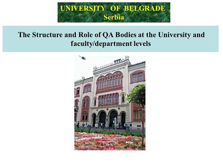 The Structure and Role of QA Bodies at the University and faculty/department levels UNIVERSITY OF BELGRADE Serbia.