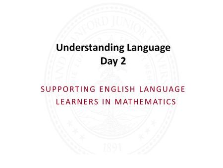 Understanding Language Day 2 SUPPORTING ENGLISH LANGUAGE LEARNERS IN MATHEMATICS.