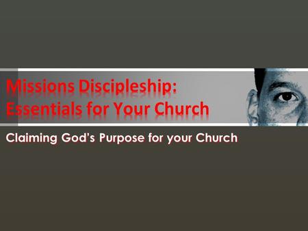 Claiming God’s Purpose for your Church. What is God’s Purpose for your Church? Therefore go and make disciples of all nations, baptizing them in the name.