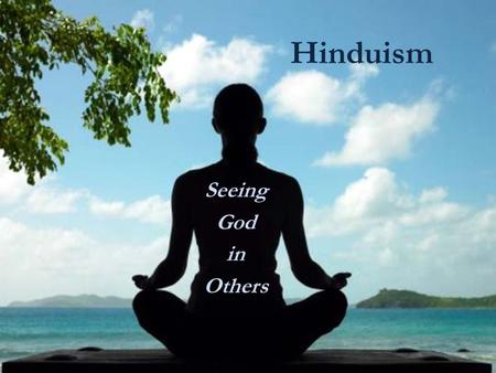 Hinduism Seeing God in Others.