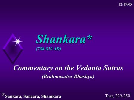 Shankara* (788-820 AD) Commentary on the Vedanta Sutras (Brahmasutra-Bhashya) Text, 229-250 * Sankara, Sancara, Shamkara 12/19/05.