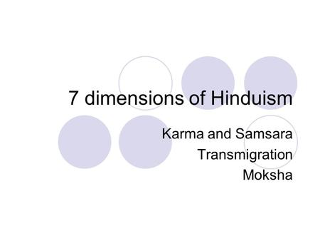 7 dimensions of Hinduism Karma and Samsara Transmigration Moksha.