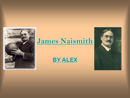 James Naismith BY ALEX.