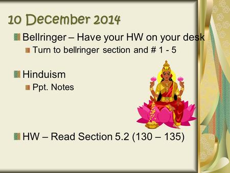 10 December 2014 Bellringer – Have your HW on your desk Hinduism