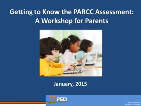 Getting to Know the PARCC Assessment: A Workshop for Parents January, 2015.