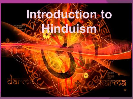 Introduction to Hinduism. General Introduction  Founded: Hinduism evolved over a long period of time, beginning around 3000 B.C.E. It is the oldest of.