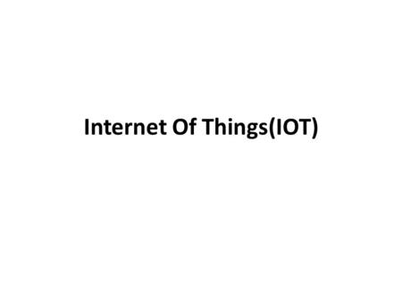 Internet Of Things(IOT). Definition interconnection of uniquely identifiable embedded computing devices within the existing Internet infrastructure.