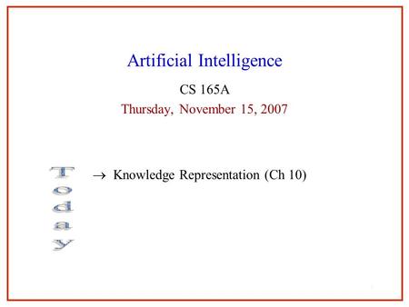 111 Artificial Intelligence CS 165A Thursday, November 15, 2007  Knowledge Representation (Ch 10) 1.