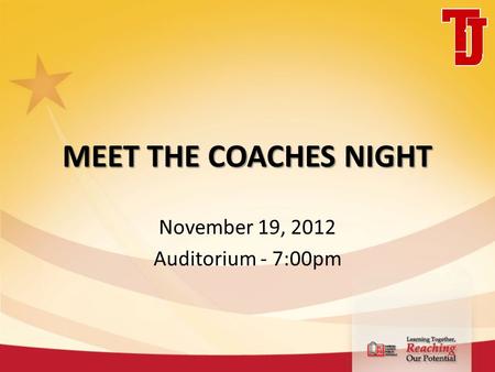 MEET THE COACHES NIGHT November 19, 2012 Auditorium - 7:00pm.