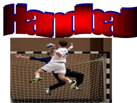 Handball was originated in the 1900’s Scandinavian Countries.