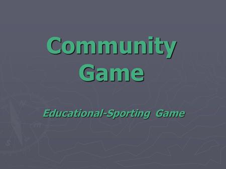 Educational-Sporting Game Community Game. ► This is a game that suits children of 7-14 years of age. children of 7-14 years of age. ► The game is played.