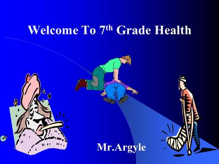 Welcome To 7 th Grade Health Mr.Argyle. About Your Teacher Love to spend time with my wife and three children Have attended four different collages Coach.