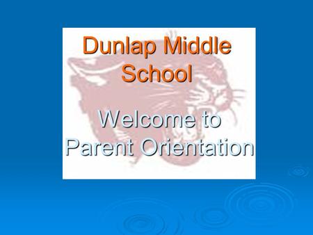 Welcome to Parent Orientation Dunlap Middle School.