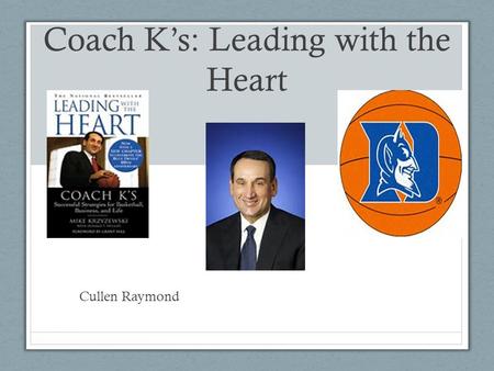 Coach K’s: Leading with the Heart Cullen Raymond.