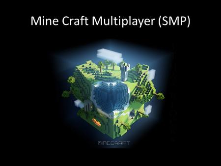 Mine Craft Multiplayer (SMP). Technology The everyday Minecraftian will have basic tools like axes and shovels made from rock and iron Furnaces serve.