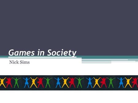 Games in Society Nick Sims. ConcernsBenefits Excess Playing Time – a may result in sleep deprivation, or losing their jobs or developing health problems.