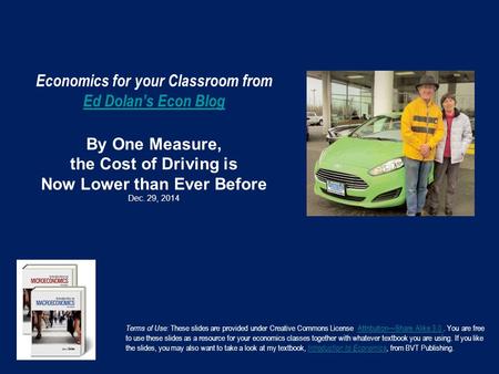 Economics for your Classroom from Ed Dolan’s Econ Blog By One Measure, the Cost of Driving is Now Lower than Ever Before Dec. 29, 2014 Ed Dolan’s Econ.