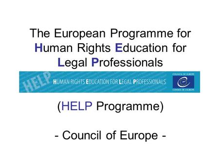 The European Programme for Human Rights Education for Legal Professionals (HELP Programme) - Council of Europe -