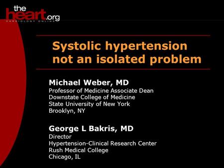 Systolic hypertension not an isolated problem Michael Weber, MD Professor of Medicine Associate Dean Downstate College of Medicine State University of.