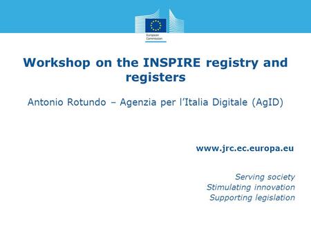 Www.jrc.ec.europa.eu Serving society Stimulating innovation Supporting legislation Workshop on the INSPIRE registry and registers Antonio Rotundo – Agenzia.