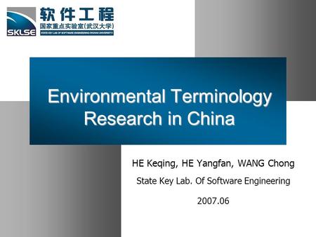 Environmental Terminology Research in China HE Keqing, HE Yangfan, WANG Chong State Key Lab. Of Software Engineering 2007.06.