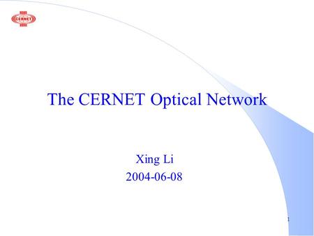1 The CERNET Optical Network Xing Li 2004-06-08. 2 Outline l Introduction l CERNET Optical Transport Network l CERNET IP Backbone l Operation Experience.