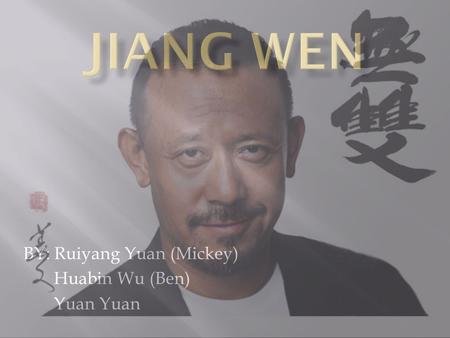 BY: Ruiyang Yuan (Mickey) Huabin Wu (Ben) Yuan Yuan.