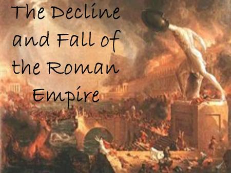 The Decline and Fall of the Roman Empire. Economic Troubles Decline begins after the pax romana in 3 rd Century Invaders made trade unsafe on sea and.