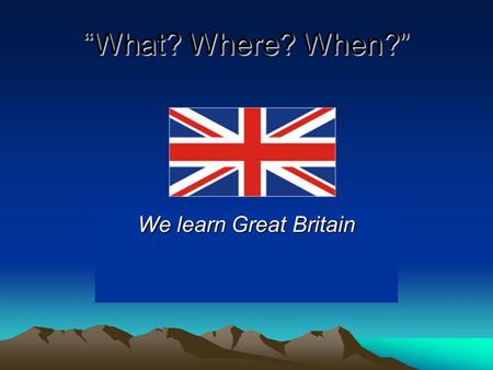 “What? Where? When?” We learn Great Britain.