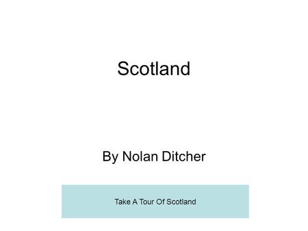 Scotland By Nolan Ditcher Take A Tour Of Scotland.